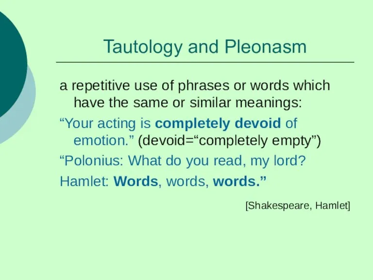 Tautology and Pleonasm a repetitive use of phrases or words