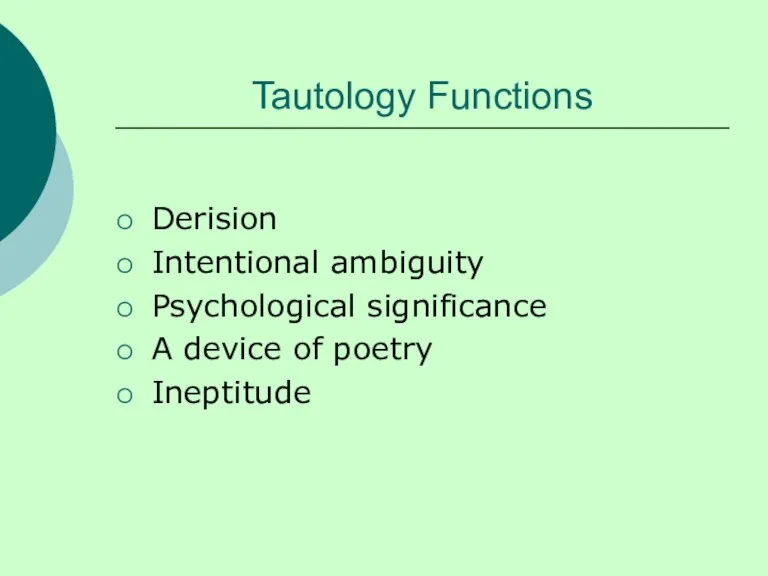 Tautology Functions Derision Intentional ambiguity Psychological significance A device of poetry Ineptitude