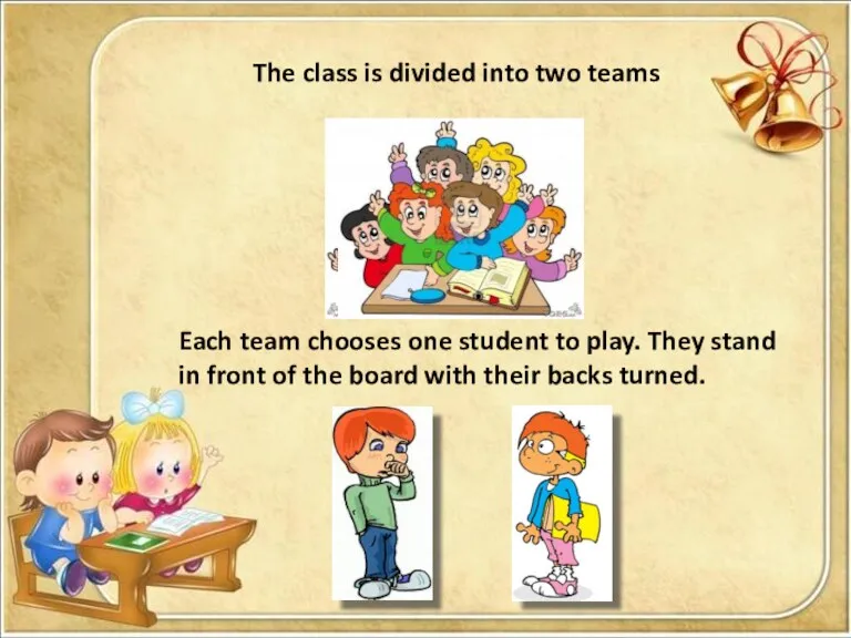 The class is divided into two teams Each team chooses