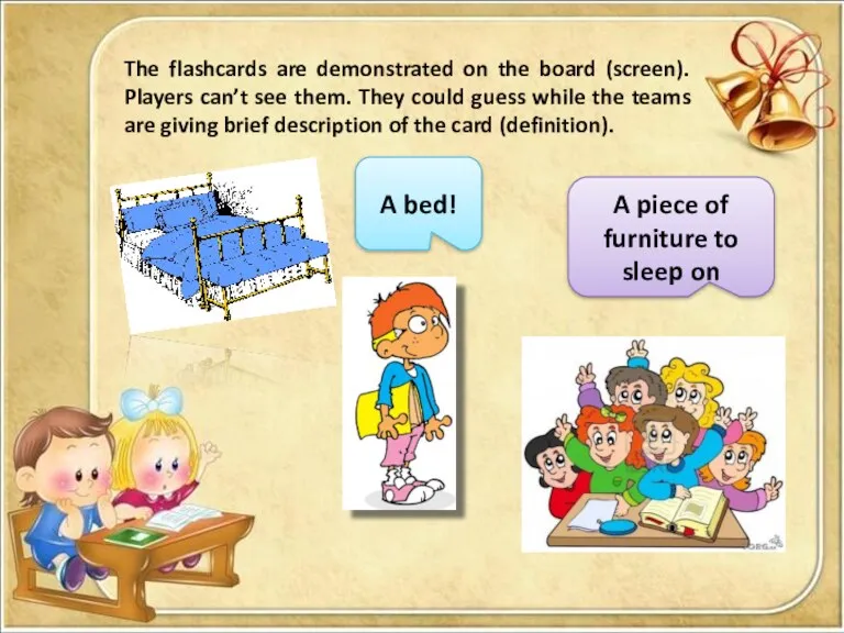 The flashcards are demonstrated on the board (screen). Players can’t