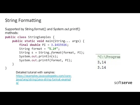 String Formatting Supported by String.format() and System.out.printf() methods: public class