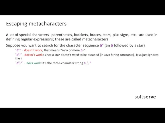 Escaping metacharacters . A lot of special characters--parentheses, brackets, braces,