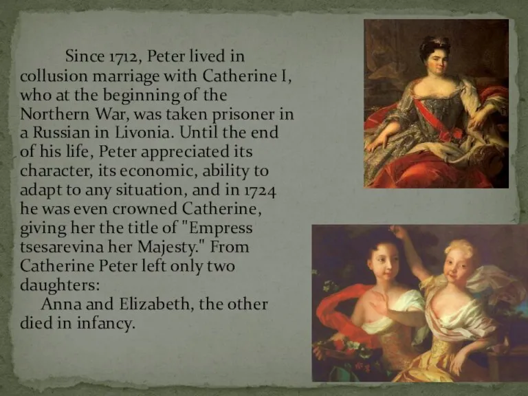 Since 1712, Peter lived in collusion marriage with Catherine I,