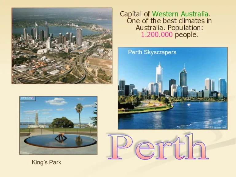 Capital of Western Australia. One of the best climates in Australia. Population: 1.200.000