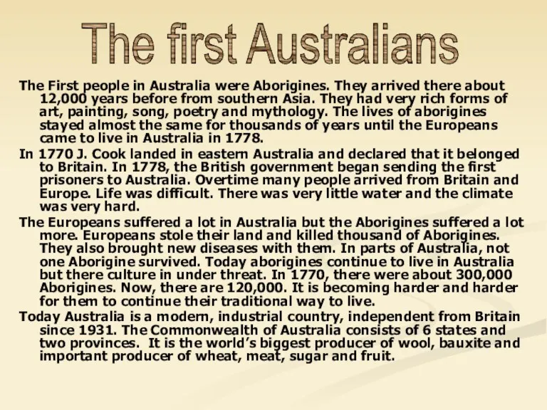 The First people in Australia were Aborigines. They arrived there about 12,000 years