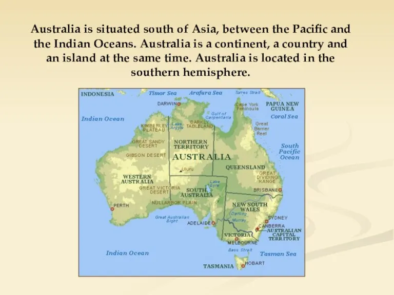 Australia is situated south of Asia, between the Pacific and the Indian Oceans.