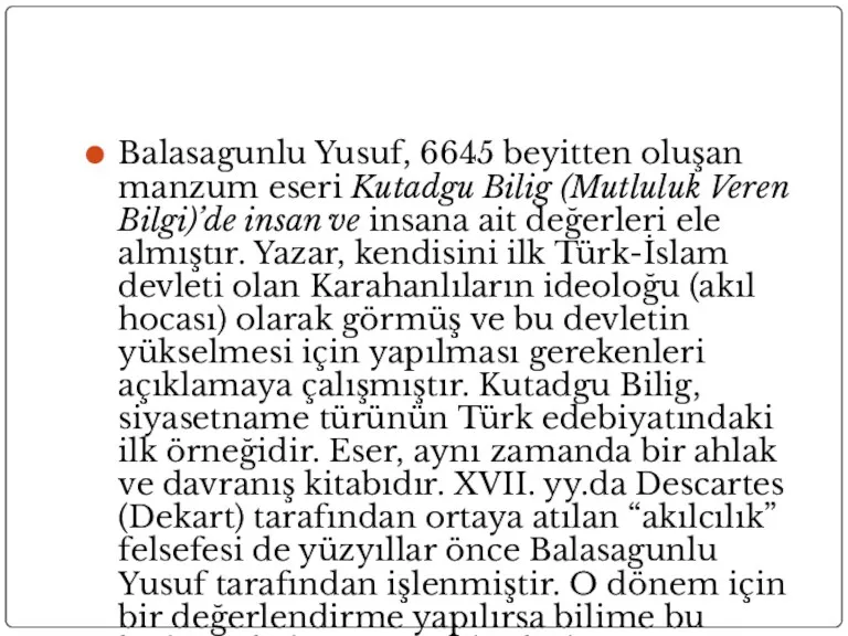 Balasagunlu Yusuf, 6645 beyitten oluşan manzum eseri Kutadgu Bilig (Mutluluk Veren Bilgi)’de insan
