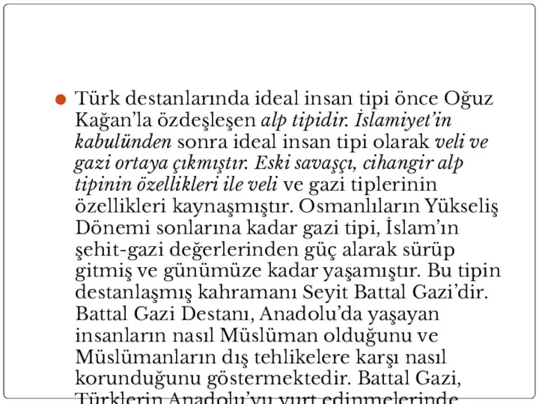 Türk destanlarında ideal insan tipi önce Oğuz Kağan’la özdeşleşen alp tipidir. İslamiyet’in kabulünden