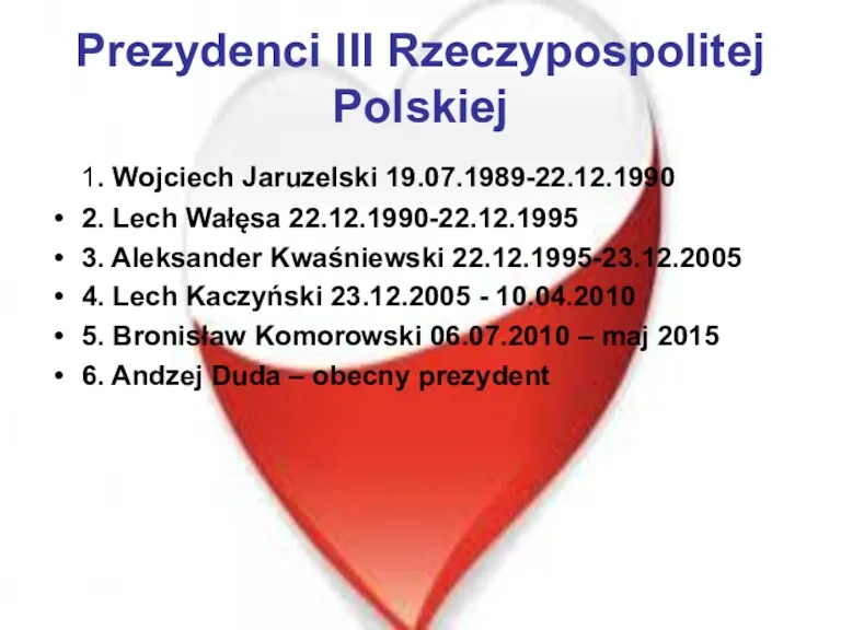 Prezydenci III Rzeczypospolitej Polskiej 1. Wojciech Jaruzelski 19.07.1989-22.12.1990 2. Lech