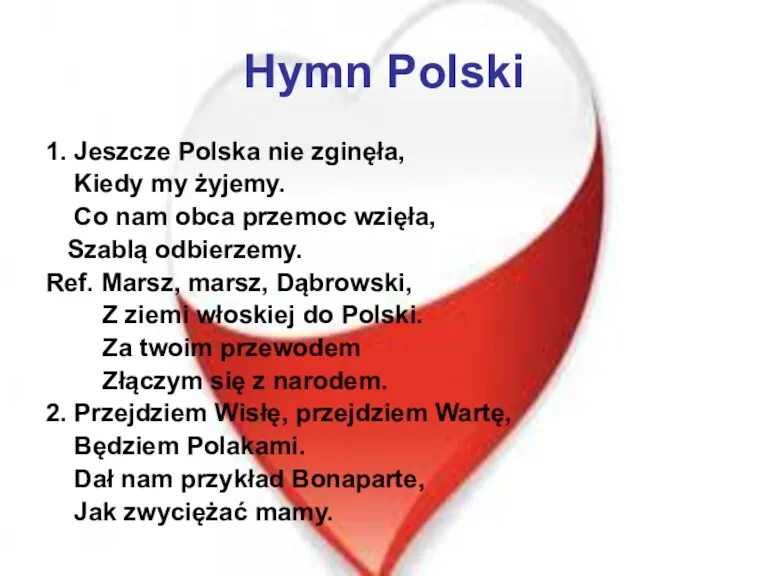 Hymn Polski 1. Jeszcze Polska nie zginęła, Kiedy my żyjemy.