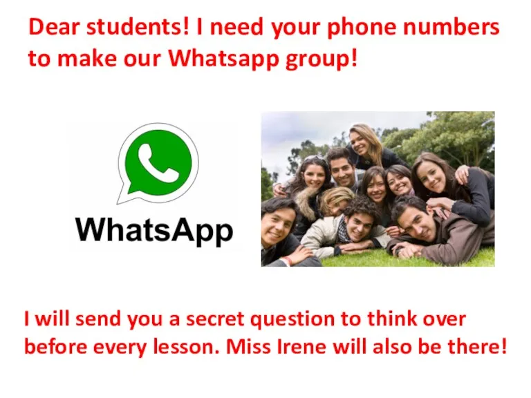 Dear students! I need your phone numbers to make our