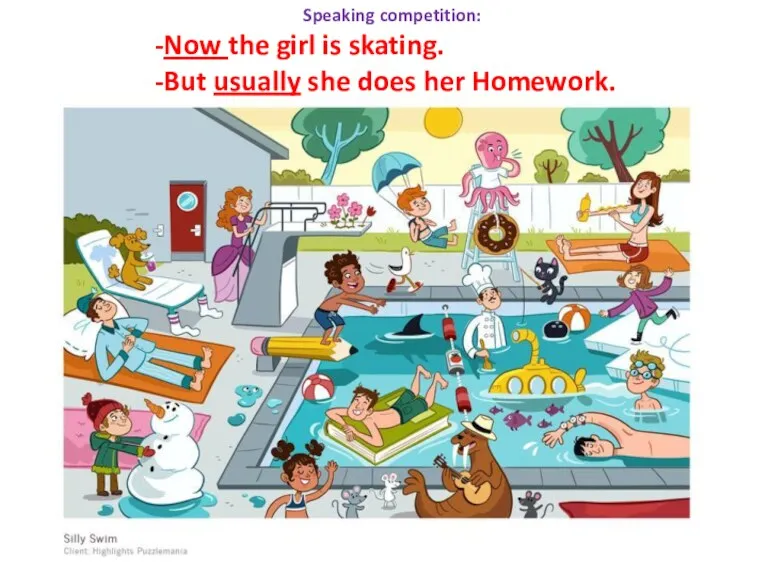 Speaking competition: -Now the girl is skating. -But usually she does her Homework.