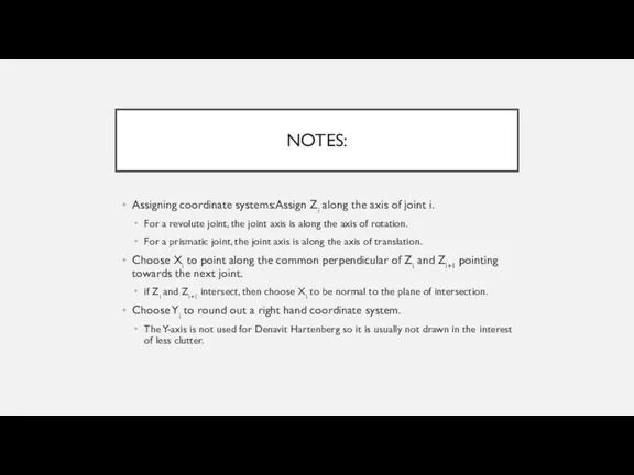 NOTES: Assigning coordinate systems:Assign Zi along the axis of joint