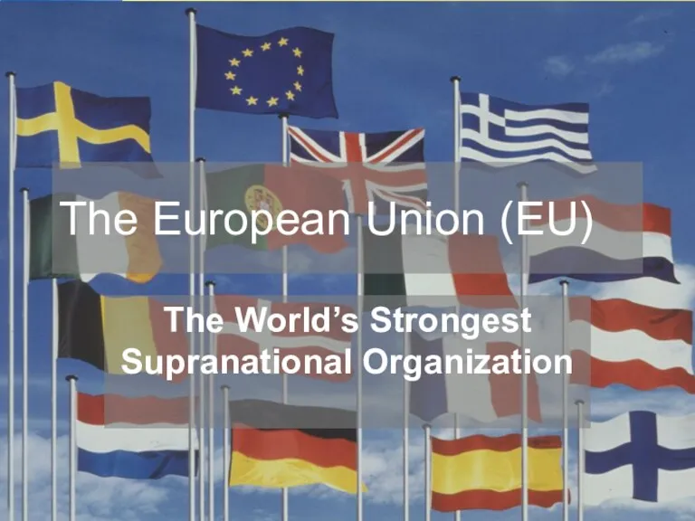 The European Union (EU). The World’s Strongest Supranational Organization