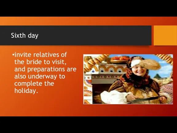 Sixth day invite relatives of the bride to visit, and