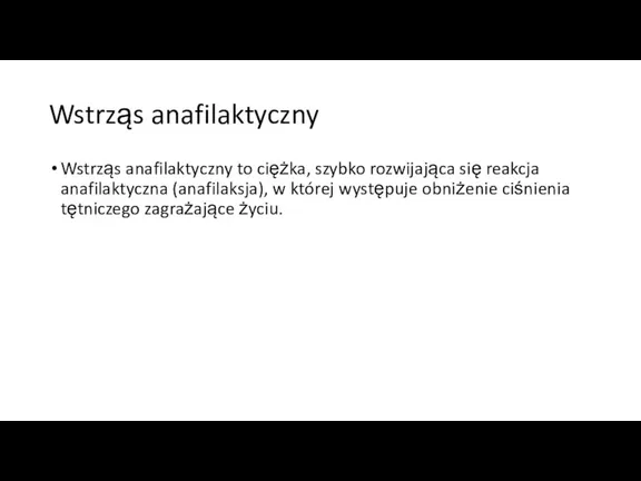 Wstrząs anafilaktyczny Wstrząs anafilaktyczny to ciężka, szybko rozwijająca się reakcja