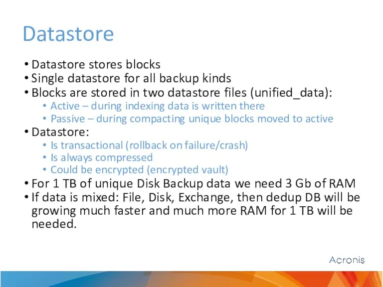 Datastore Datastore stores blocks Single datastore for all backup kinds