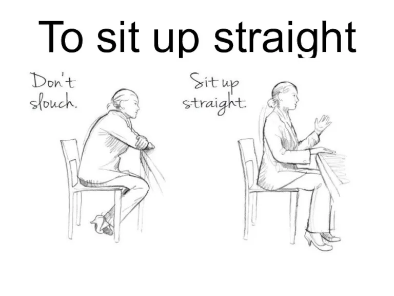 To sit up straight