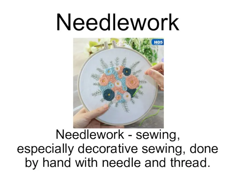Needlework Needlework - sewing, especially decorative sewing, done by hand with needle and thread.