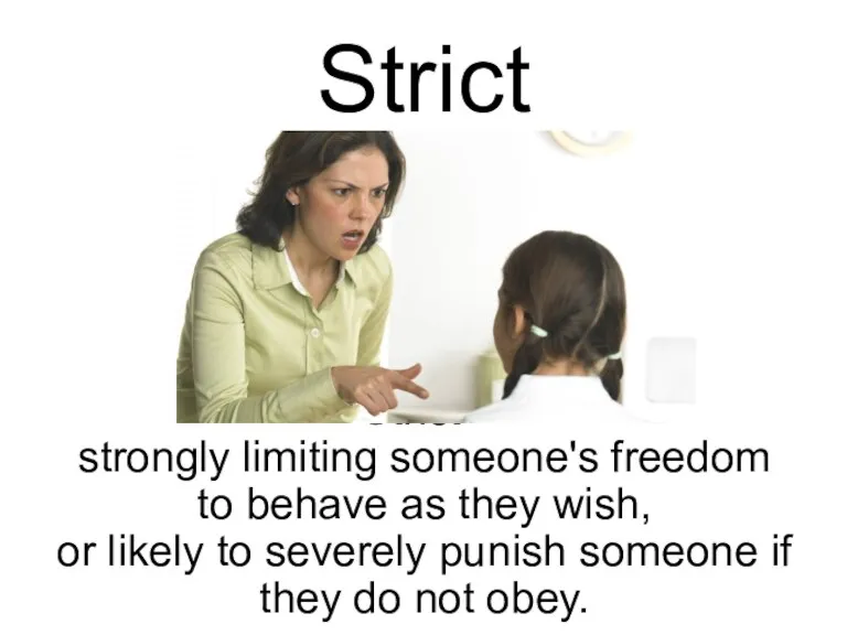 Strict Strict - strongly limiting someone's freedom to behave as