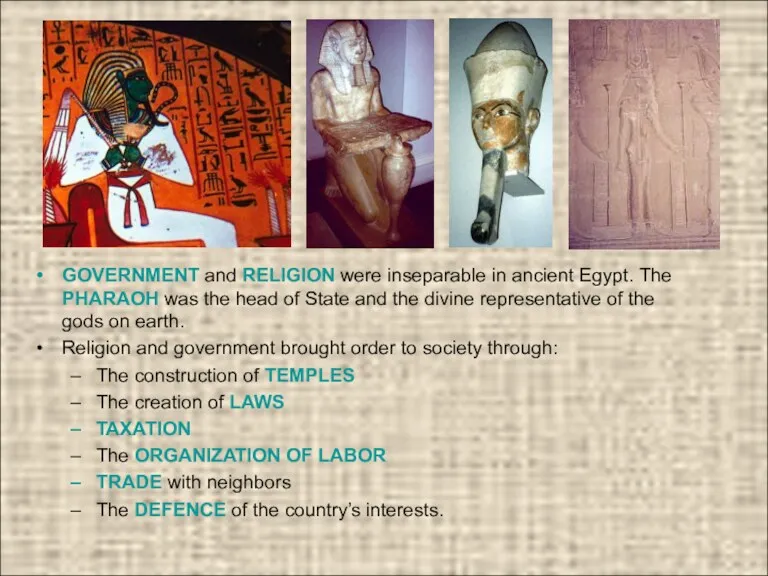 GOVERNMENT and RELIGION were inseparable in ancient Egypt. The PHARAOH