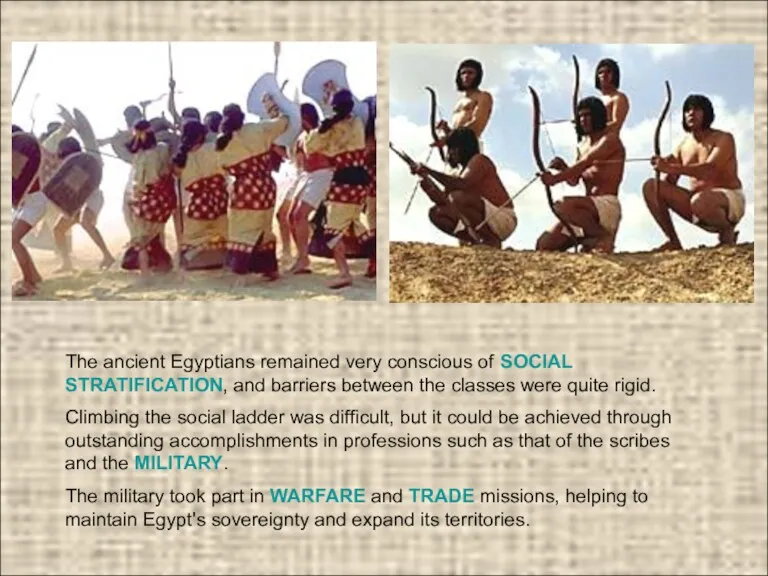 The ancient Egyptians remained very conscious of SOCIAL STRATIFICATION, and