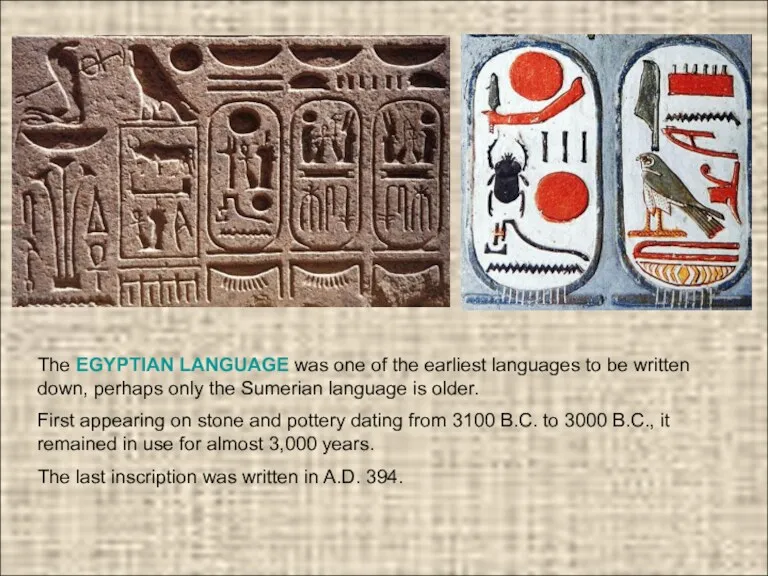 The EGYPTIAN LANGUAGE was one of the earliest languages to