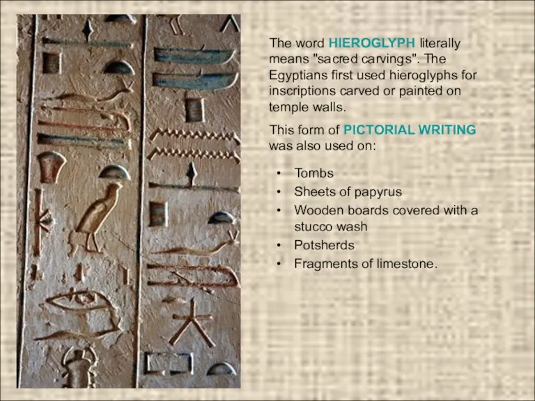 The word HIEROGLYPH literally means "sacred carvings". The Egyptians first