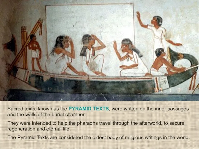 Sacred texts, known as the PYRAMID TEXTS, were written on