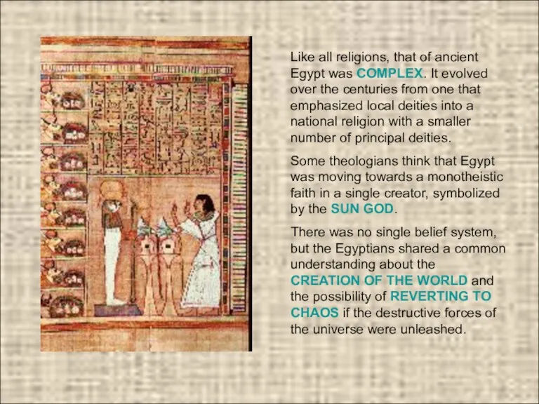 Like all religions, that of ancient Egypt was COMPLEX. It