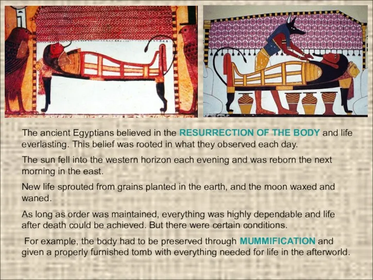The ancient Egyptians believed in the RESURRECTION OF THE BODY