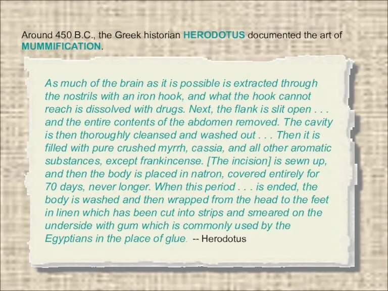 Around 450 B.C., the Greek historian HERODOTUS documented the art