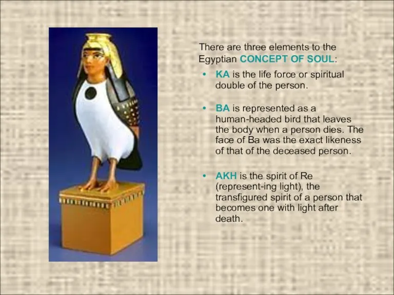 There are three elements to the Egyptian CONCEPT OF SOUL: