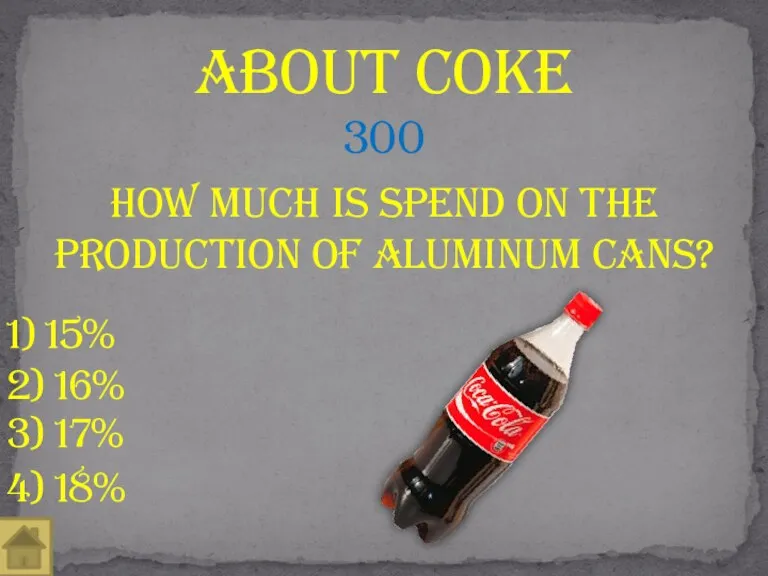 How much is spend on the production of aluminum cans? About coke 300