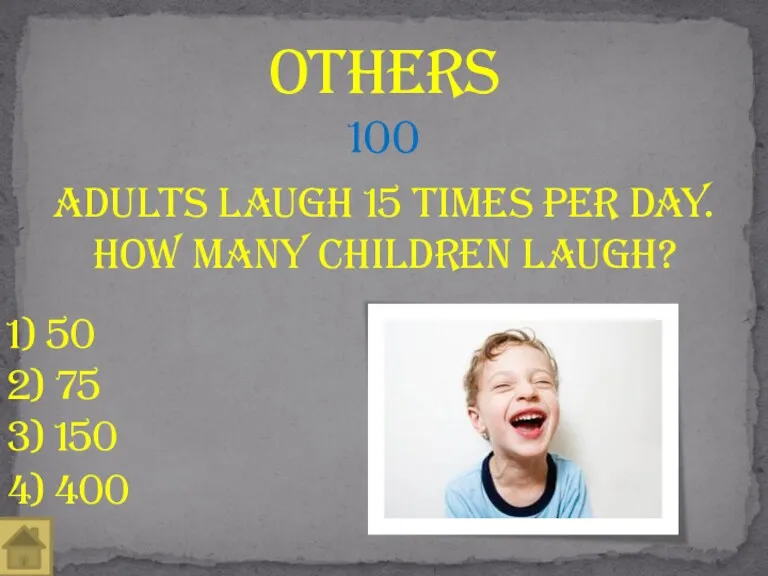 Adults laugh 15 times per day. How many children laugh? others 100 1)