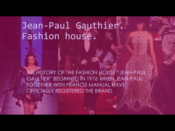 Jean-Paul Gauthier. Fashion house. THE HISTORY OF THE FASHION HOUSE