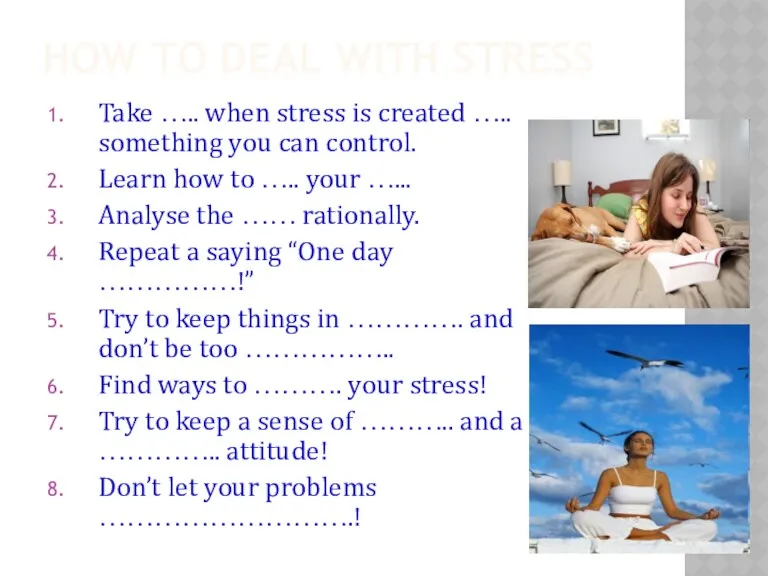 HOW TO DEAL WITH STRESS Take ….. when stress is