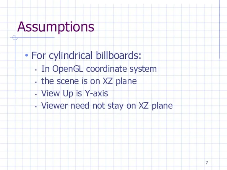 Assumptions For cylindrical billboards: In OpenGL coordinate system the scene is on XZ