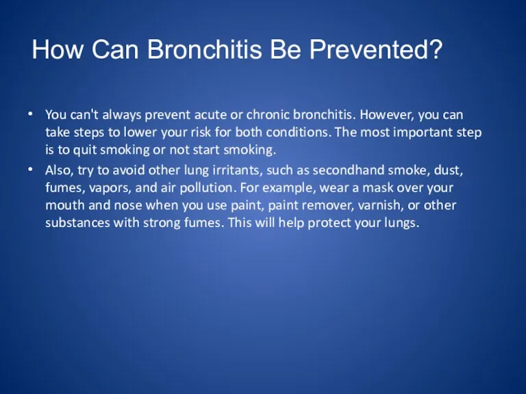 How Can Bronchitis Be Prevented? You can't always prevent acute or chronic bronchitis.
