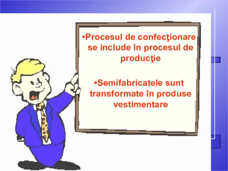 Procesul de confecţionare se include în procesul de producţie Semifabricatele sunt transformate în produse vestimentare