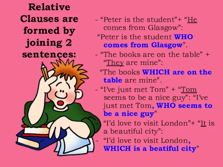 Relative Clauses are formed by joining 2 sentences: - “Peter