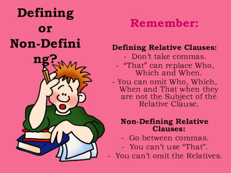 Defining or Non-Defining? Remember: Defining Relative Clauses: Don’t take commas.
