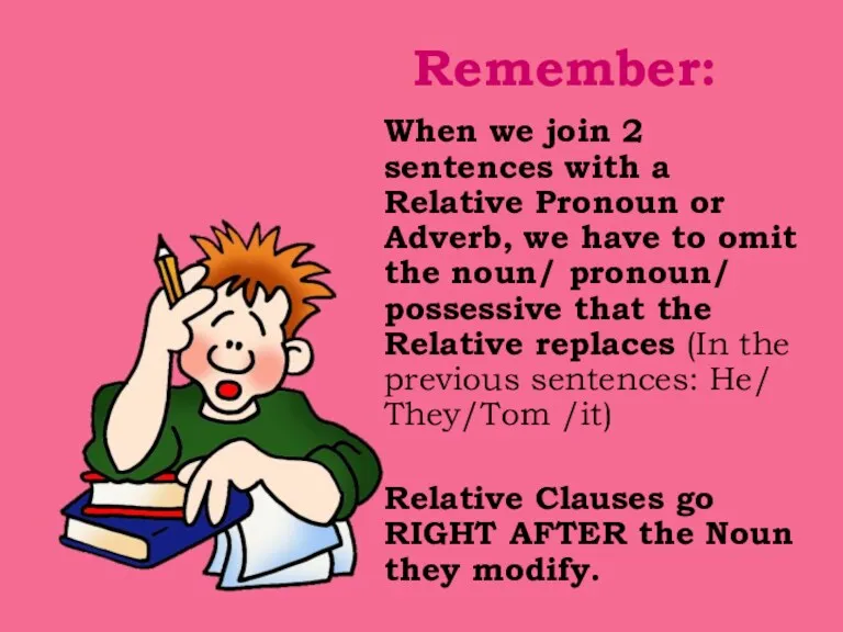Remember: When we join 2 sentences with a Relative Pronoun