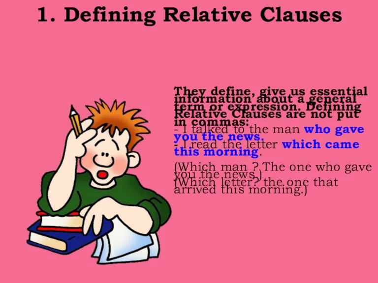 1. Defining Relative Clauses They define, give us essential information