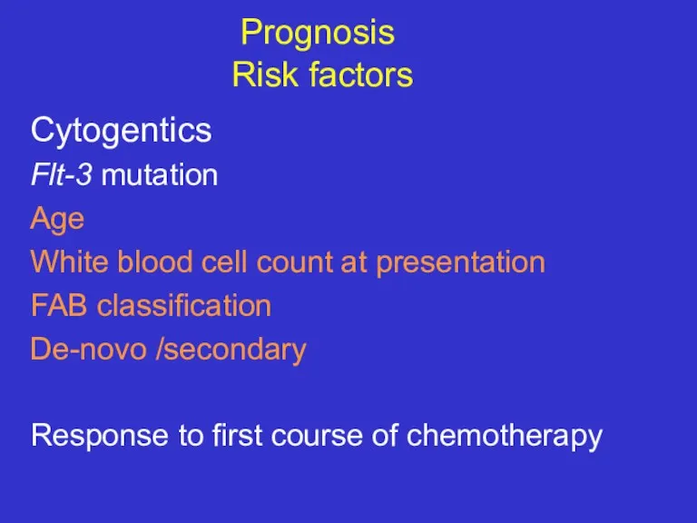 Prognosis Risk factors Cytogentics Flt-3 mutation Age White blood cell count at presentation