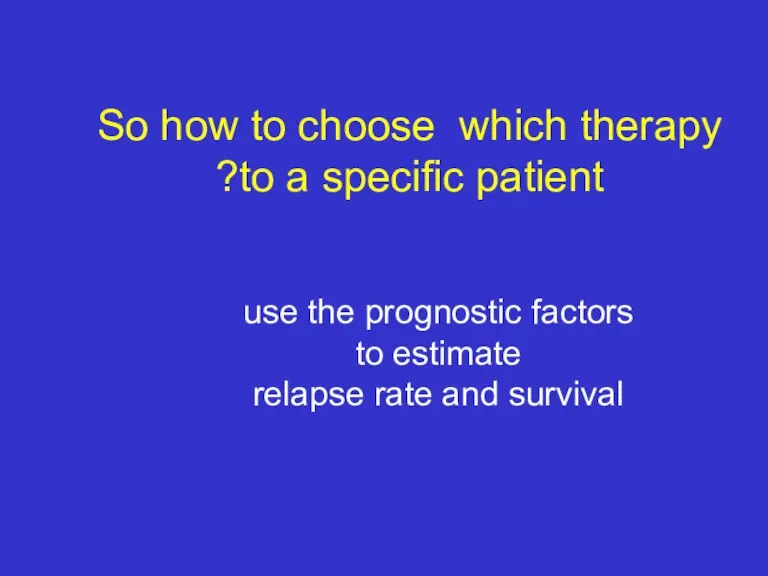 So how to choose which therapy to a specific patient? use the prognostic