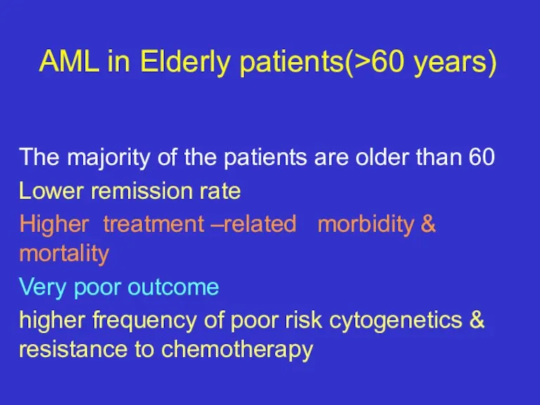 AML in Elderly patients(>60 years) The majority of the patients are older than