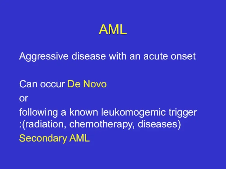 AML Aggressive disease with an acute onset Can occur De Novo or following
