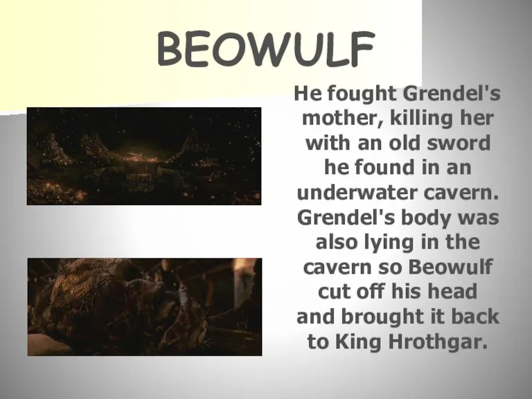 BEOWULF He fought Grendel's mother, killing her with an old