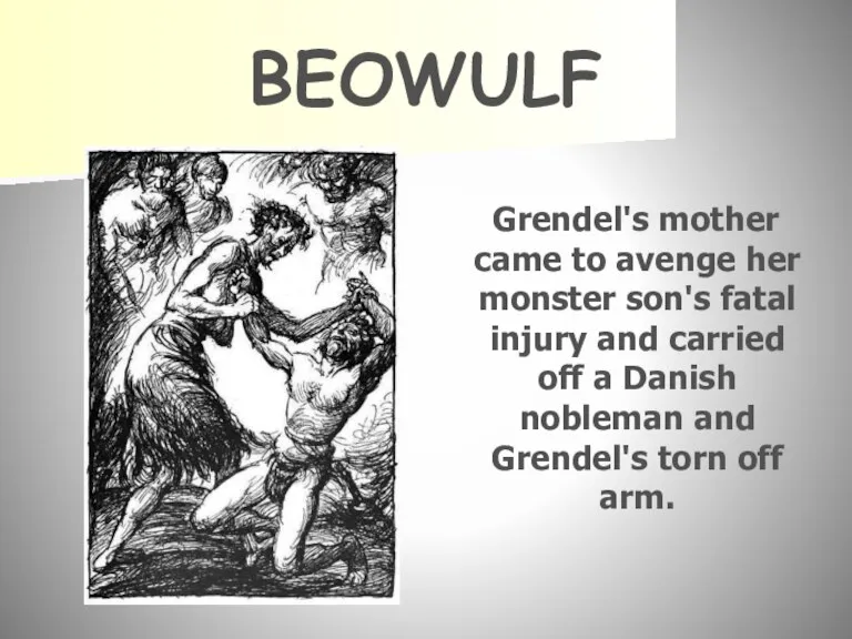 BEOWULF Grendel's mother came to avenge her monster son's fatal